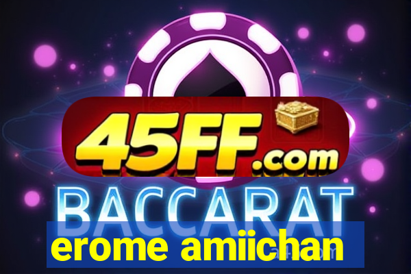 erome amiichan